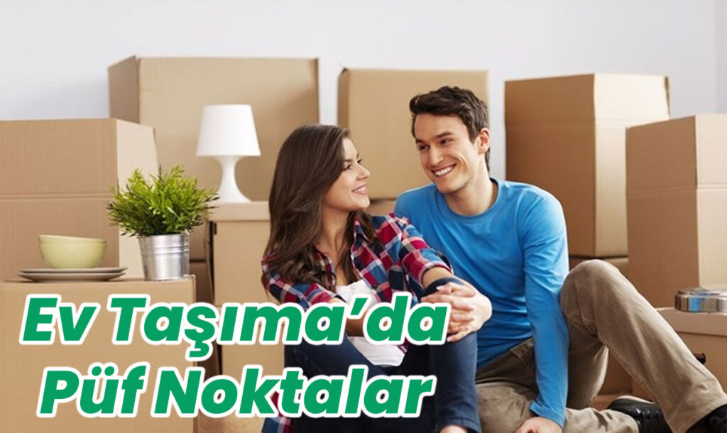Ev Taşımanın Püf Noktaları