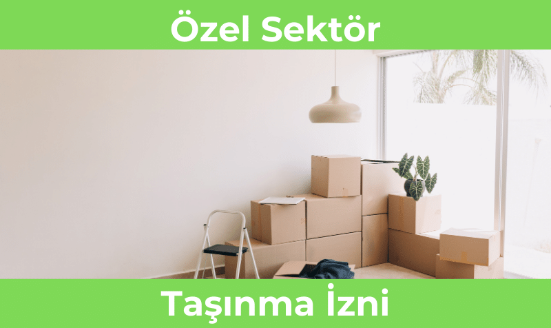 Özel Sektör Taşınma İzni Kaç Gün?