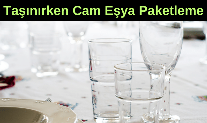 Taşınırken Cam Eşyalar Nasıl Paketlenmeli?